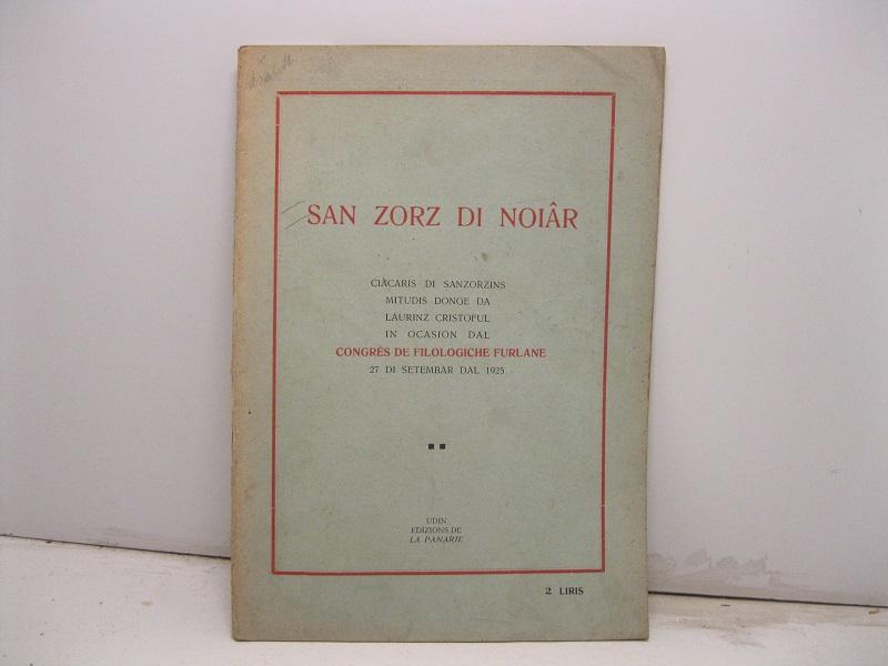 SAN ZORZ DI NOIAR. Ciacaris di sanzorzins mitudis donge da Laurinz Cristoful in ocasion dal Congres de filologiche furlane 27 di setembar dal 1925.